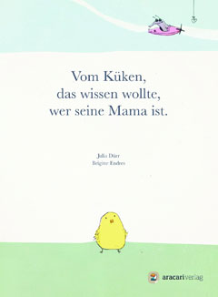 Buchcover "Vom Küken, das wissen wollte, wer seine Mama ist" von Brigitte Endres