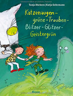 Buchcover "Katzenaugen-grüne-Trauben-Blitzer-Glitzer-Geistergrün" von Tanja Dückers und Katja Gehrmann
