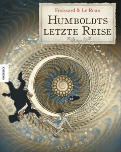 Buchcover "Humboldts letzte Reise" von Étienne Le Roux und Vincent Froissard