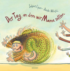 Buchcover "Der Tag, an dem wir Mama rollten" von Sabine Lipan und Dorota Wünsch.