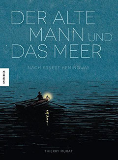 Buchcover "Der alte Mann und das Meer" von Ernest Hemingway und Thierry Murat.