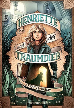 Buchcover "Henriette und der Traumdieb" von Akram El-Bahay