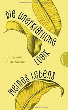 Buchcover "Die unerklärliche Logik meines Lebens" von Benjamin Alire Sáenz